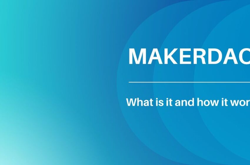  What is MakerDAO and how it works?